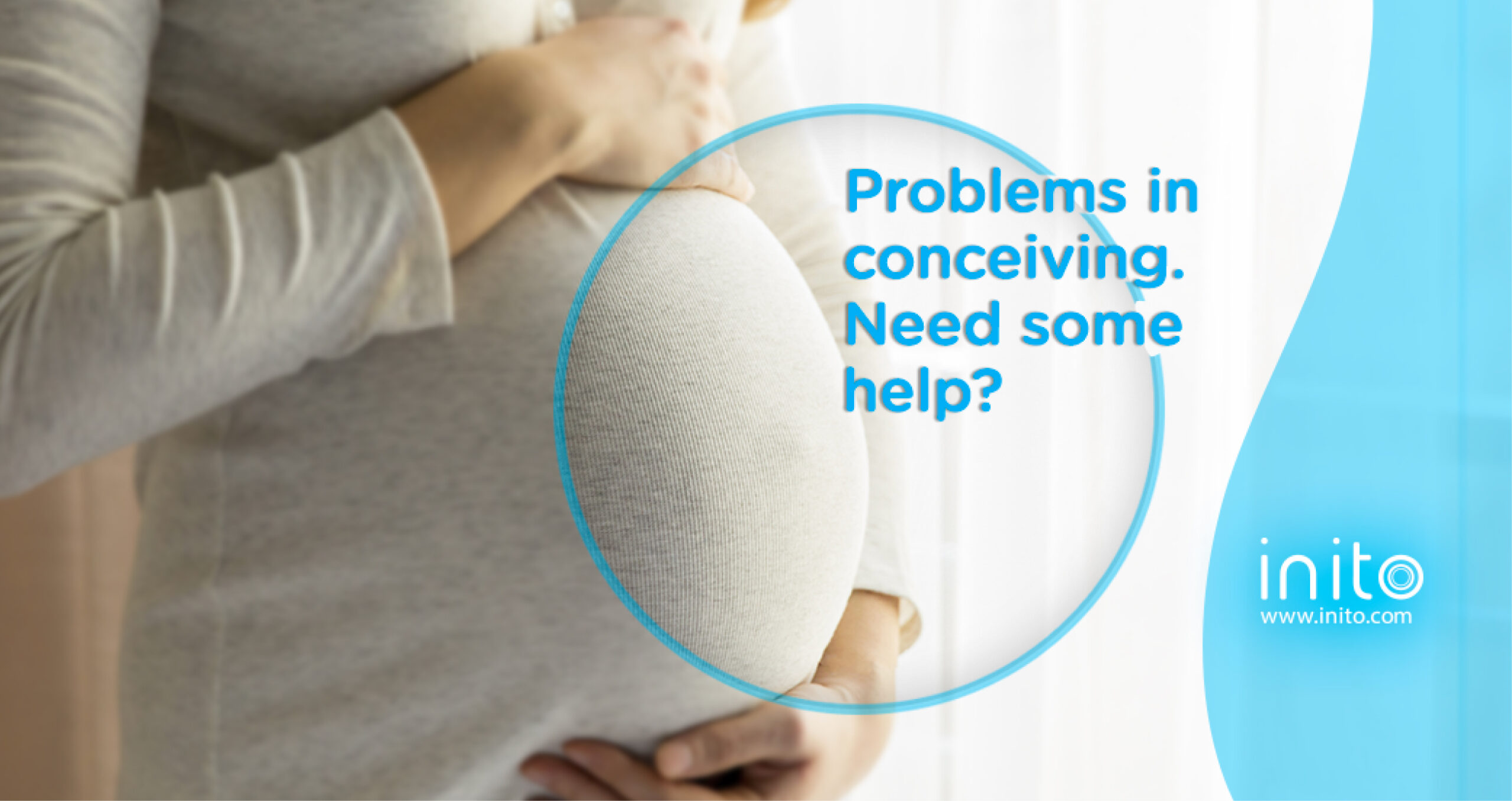Pregnant woman holding her belly with the text "Problems in conceiving. Need some help?" and the Inito logo and websit